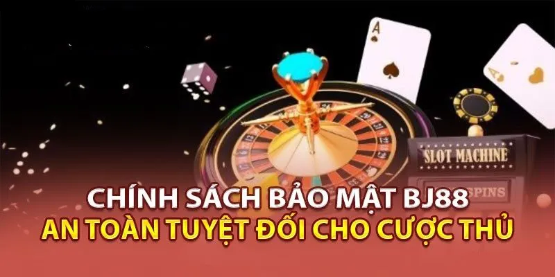 Chính Sách Bảo Mật Tăng Cường An Toàn Tại Hệ Thống BJ88 2 Chính Sách Bảo Mật Mới Nhất Của BJ88